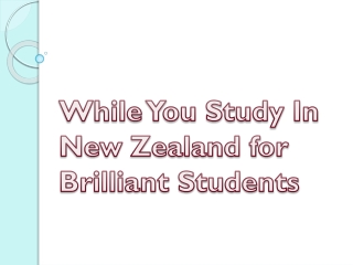 While You Study In New Zealand for Brilliant Students