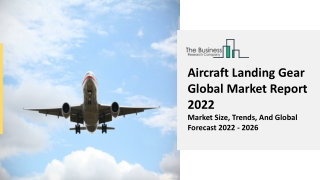Aircraft Landing Gear Market Report 2022 | Trends, Drivers, Demand Factors