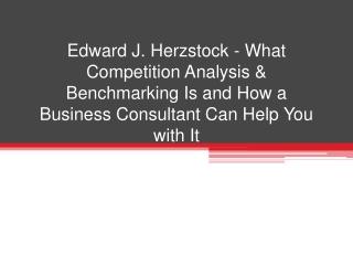 Edward J. Herzstock - What Competition Analysis & Benchmarking Is and How a Business Consultant Can Help You with It