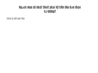 Người mua có nhất thiết phải ký trên hóa đơn điện tử không?