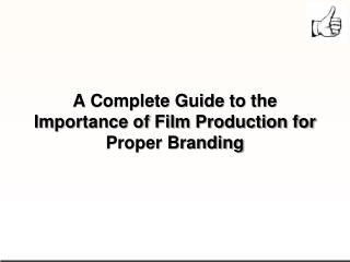 A Complete Guide to the Importance of Film Production for Proper Branding