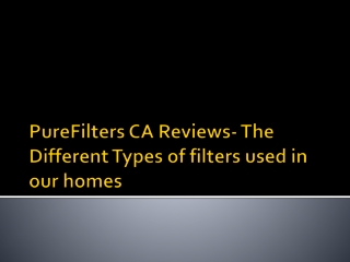 PureFilters CA Reviews- The Different Types of filters used in our homes