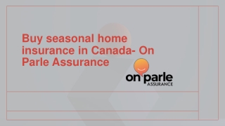 Buy seasonal home insurance in Canada- On Parle