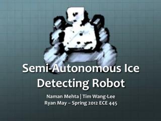 Semi-Autonomous Ice Detecting Robot