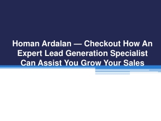 Homan Ardalan — Checkout How An Expert Lead Generation Specialist Can Assist You Grow Your Sales
