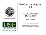 Problem Solving and RtI ASCA Conference Denver, 2007 Rich Downs School Counseling Consultant Student Support Servic