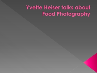 Yvette Heiser talks about Food Photography