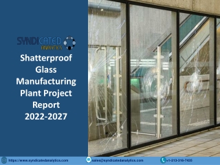 Shatterproof Glass Project Report 2022: Manufacturing Process, Plant Cost