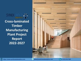 Cross-Laminated Timber Project Report 2022: Manufacturing Process, Plant Cost