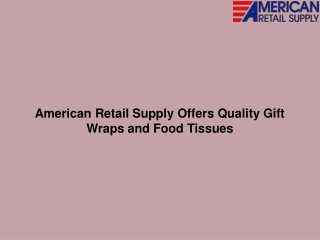 American Retail Supply Offers Quality Gift Wraps and Food Tissues