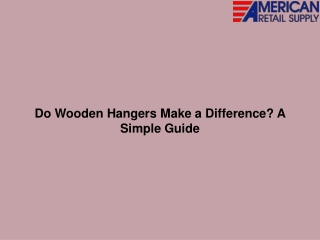 Do Wooden Hangers Make a Difference A Simple Guide