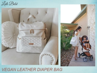 Vegan Leather Diaper Bag: The Best Choice For Eco-Friendly Mothers