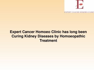 Expert Cancer Homoeo Clinic has long been Curing Kidney Diseases by Homoeopathic Treatment