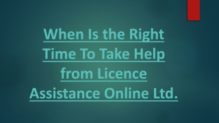 When Is the Right Time To Take Help from Licence Assistance Online Ltd.
