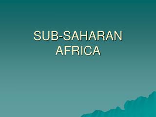 SUB-SAHARAN AFRICA