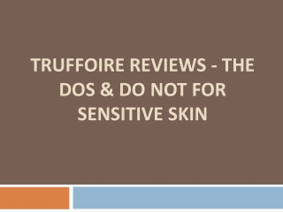 Truffoire Reviews - The Dos & Do Not For Sensitive Skin