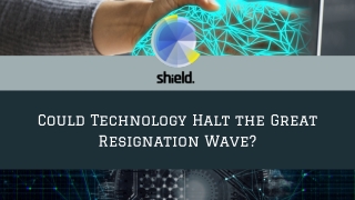 How To Halt Great Resignation Wave? - Shield