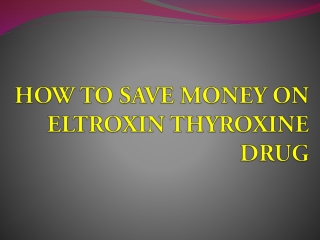 How to Save Money on Eltroxin Thyroxine Drug