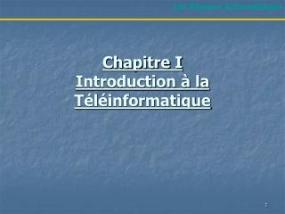 Chapitre I Introduction à la Téléinformatique