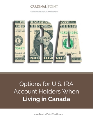 Options for U.S. IRA account holders when living in Canada (Edited ILB-KK 3-16-22)