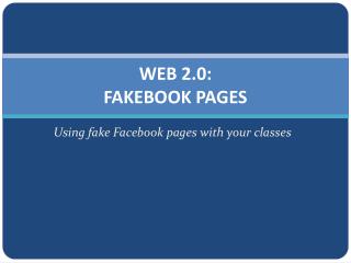 WEB 2.0: FAKEBOOK PAGES