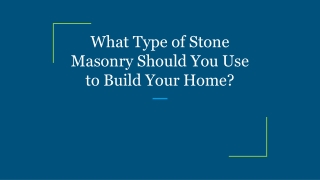 What Type of Stone Masonry Should You Use to Build Your Home?