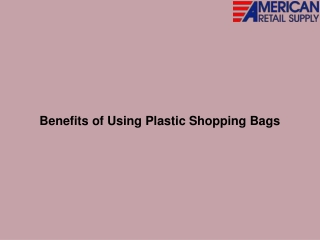 Benefits of Using Plastic Shopping Bags