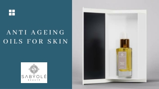 The Benefits Of Anti Ageing Oils For Skin Care: Capture Your Youthful Glow!