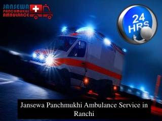 Reliable Ambulance in Ranchi with Full Medical Aid by Jansewa Panchmukhi