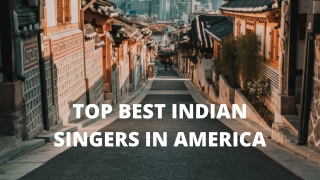 TOP 10 BEST INDIAN SINGERS IN AMERICA PPT