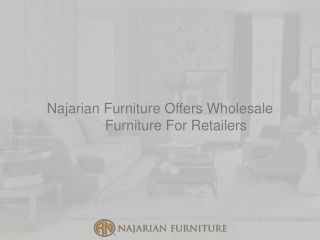 Najarian Furniture Offers Wholesale Furniture For Retailers