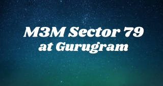 M3M 79 Gurugram - A Place Of Beautiful Being