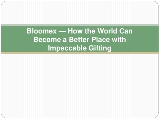 Bloomex — How the World Can Become a Better Place with Impeccable Gifting