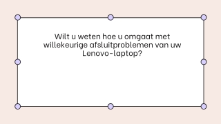 Wilt u weten hoe u omgaat met willekeurige afsluitproblemen van uw Lenovo-laptop