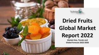 Dried Fruits Market 2022 Development Strategy And Business Analysis