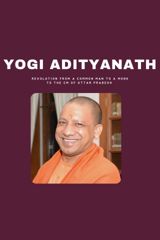 YOGI ADITYANATH : REVOLUTION FROM A COMMON MAN TO A MONK TO THE CM OF UP