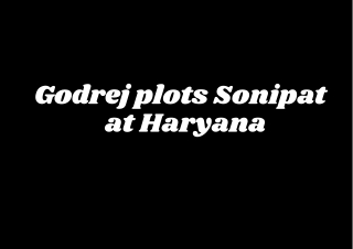 Godrej Plots Sonipat Haryana - The Luxury of Remaining Calm and Relaxed