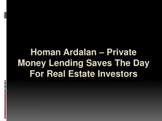 Homan Ardalan – Private Money Lending Saves The Day For Real Estate Investors