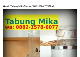 Grosir Tabung Mika Murah Ô88ᒿ·I578·ᏮÔ77(WA)