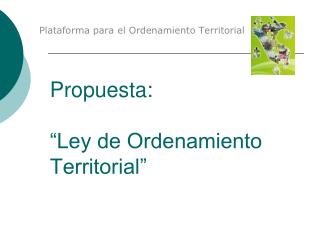 Propuesta: “Ley de Ordenamiento Territorial”