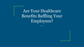 Are Your Healthcare Benefits Baffling Your Employees?