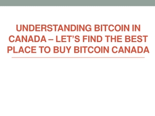 Understanding Bitcoin in Canada – Let’s Find The Best Place To Buy Bitcoin Canada