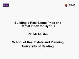 Building a Real Estate Price and Rental Index for Cyprus Pat McAllister School of Real Estate and Planning University of