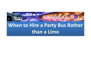 When to Hire a Party Bus Rather than a Limo