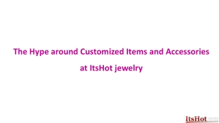 Hype around Customized Items and Accessories at ItsHot jewelry