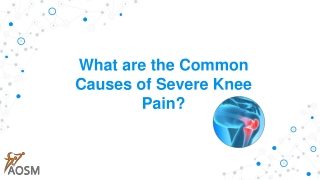 What are the common causes of severe knee pain