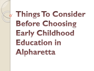 Things To Consider Before Choosing Early Childhood Education in Alpharetta