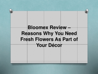 Bloomex Review – Reasons Why You Need Fresh Flowers As Part of Your Décor