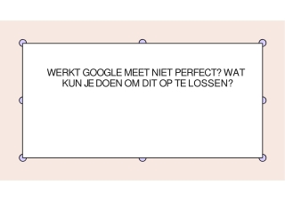 WERKT GOOGLE MEET NIET PERFECT WAT KUN JE DOEN OM DIT OP TE LOSSEN