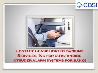 Consolidated Banking Services, Inc- Providing Effective Intruder Alarm Systems for Banks